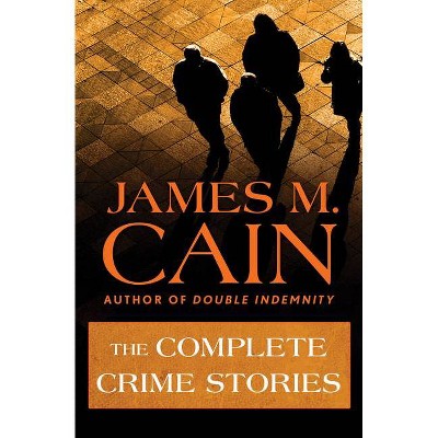 The Complete Crime Stories - by  James M Cain (Paperback)