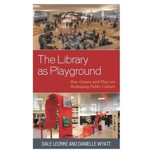 Library as Playground - by  Dale Leorke & Danielle Wyatt (Paperback) - 1 of 1