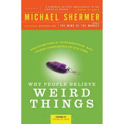 Why People Believe Weird Things - by  Michael Shermer (Paperback)