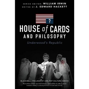House of Cards and Philosophy - (Blackwell Philosophy and Pop Culture) by  J Edward Hackett (Paperback) - 1 of 1