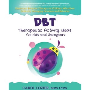 DBT Therapeutic Activity Ideas for Kids and Caregivers - by  Carol Lozier (Paperback) - 1 of 1
