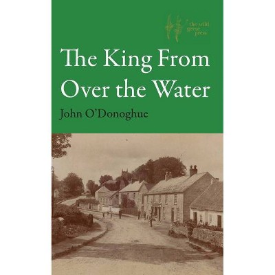 The King From Over the Water - by  John O'Donoghue (Paperback)