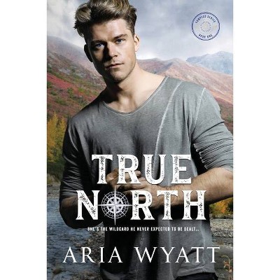 True North - (Compass) by  Aria Wyatt (Paperback)