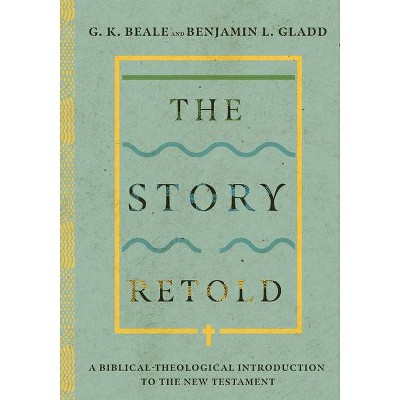 The Story Retold - by  G K Beale & Benjamin L Gladd (Hardcover)