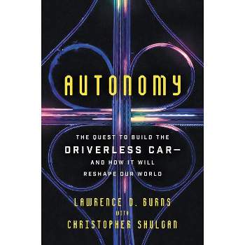 Autonomy - by  Lawrence D Burns & Christopher Shulgan (Paperback)