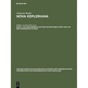 Die Keplerbriefe Auf Der Nationalbibliothek Und Auf Der Sternwarte in Paris - by  Walther Von Dyck & Max Caspar (Hardcover) - 1 of 1