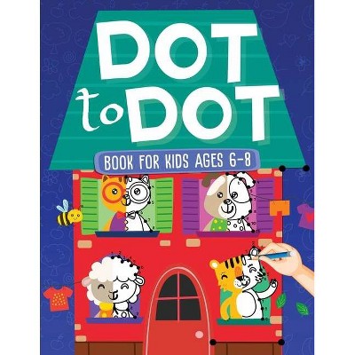 Dot To Dot Book For Kids Ages 6-8 - by  Scarlett Evans (Paperback)