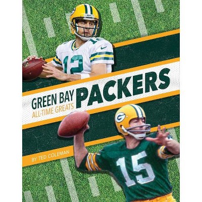 Green Bay Packers All-Time Greats - by  Ted Coleman (Paperback)