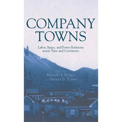 Company Towns - by  M Borges & S Torres (Hardcover)