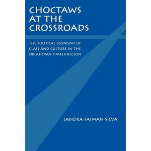 Choctaws at the Crossroads - by  Sandra Faiman-Silva (Paperback) - 1 of 1