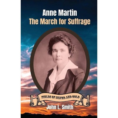 Anne Martin - (Fields of Silver and Gold) by  John L Smith (Paperback)