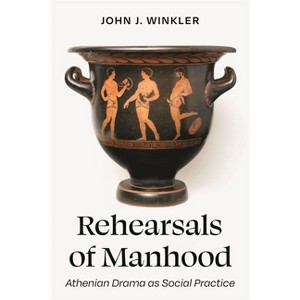 Rehearsals of Manhood - by  John J Winkler (Hardcover) - 1 of 1