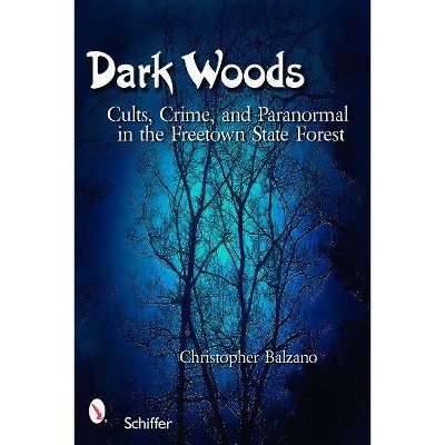 Dark Woods - by  Christopher Balzano (Paperback)