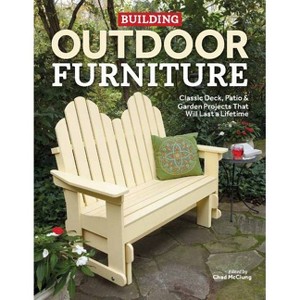 Building Outdoor Furniture - by  Chad McClung (Paperback) - 1 of 1