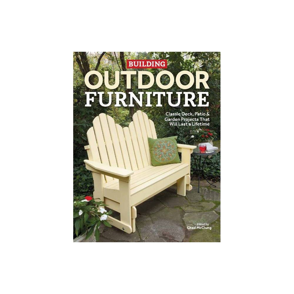 Building Outdoor Furniture - by Chad McClung (Paperback)