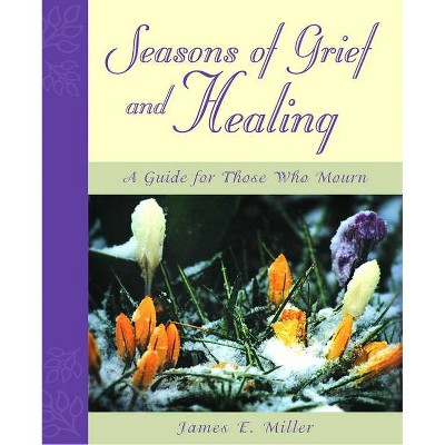 Seasons of Grief and Healing - by  James E Miller (Paperback)