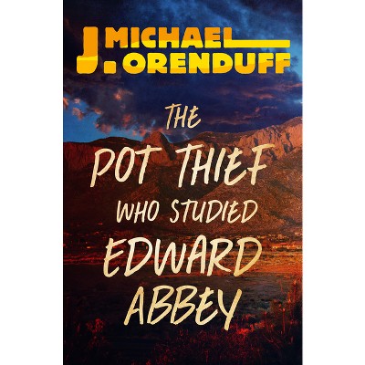 The Pot Thief Who Studied Edward Abbey - (Pot Thief Mysteries) by  J Michael Orenduff (Paperback)