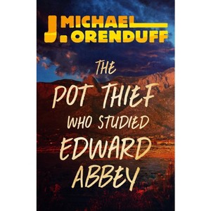 The Pot Thief Who Studied Edward Abbey - (Pot Thief Mysteries) by  J Michael Orenduff (Paperback) - 1 of 1