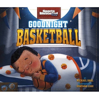 Goodnight Basketball - (Sports Illustrated Kids Bedtime Books) by  Michael Dahl (Hardcover)