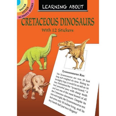 Learning about Cretaceous Dinosaurs - (Dover Little Activity Books) by  Jan Sovak (Paperback)