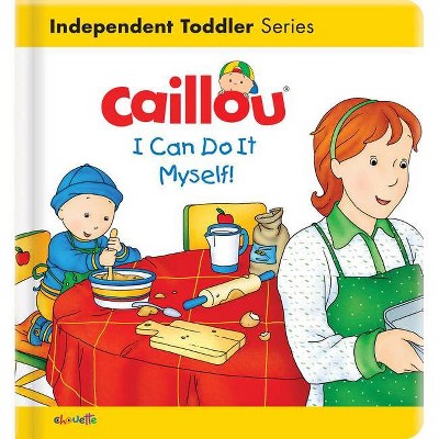 Caillou: I Can Do It Myself! - (Caillou's Essentials) by  Christine L'Heureux (Board Book)