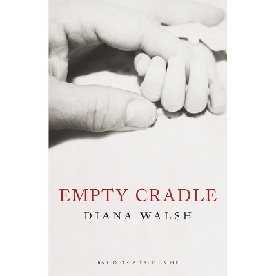 Empty Cradle - by  Diana Walsh (Paperback)