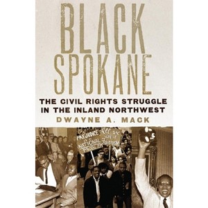 Black Spokane - (Race and Culture in the American West) by Dwayne a Mack - 1 of 1