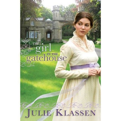 The Girl in the Gatehouse - by  Julie Klassen (Paperback)