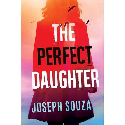 The Perfect Daughter - by  Joseph Souza (Hardcover)