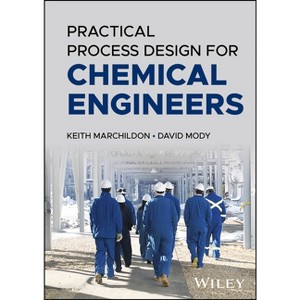 Practical Process Design for Chemical Engineers - by  Keith Marchildon & David Mody (Hardcover) - 1 of 1