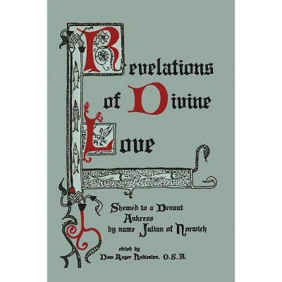 Revelations of Divine Love Shewed to a Devout Ankress by Name Julian of Norwich - (Paperback)