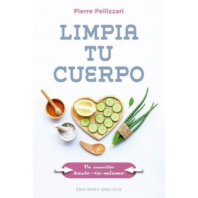 Limpia Tu Cuerpo - by  Pierre Pellizzari (Paperback)