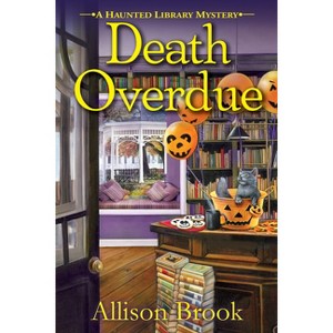 Death Overdue - (A Haunted Library Mystery) by  Allison Brook (Paperback) - 1 of 1