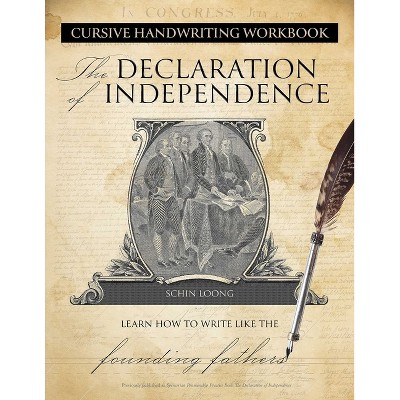 Cursive Handwriting Workbook: The Declaration of Independence - by  Schin Loong (Paperback)