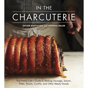In the Charcuterie - by  Taylor Boetticher & Toponia Miller (Hardcover) - 1 of 1