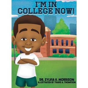 I'm In College Now - by  Sylvia K Morrison (Hardcover) - 1 of 1