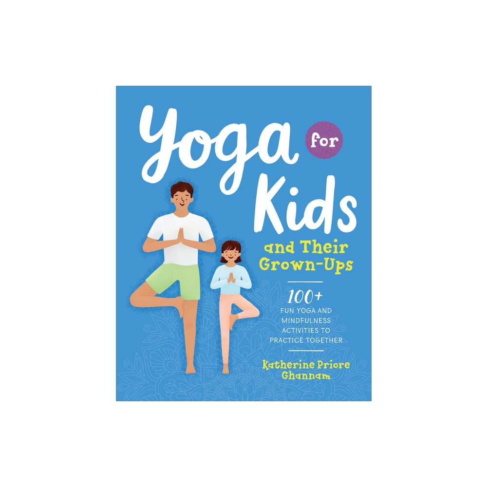 Yoga for Kids and Their Grown-Ups - by Katherine Priore Ghannam (Paperback)