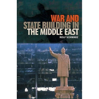 War and State Building in the Middle East - (Governance and International Relations in the Middle East) by  Rolf Schwarz (Paperback)