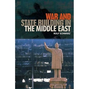 War and State Building in the Middle East - (Governance and International Relations in the Middle East) by  Rolf Schwarz (Paperback) - 1 of 1