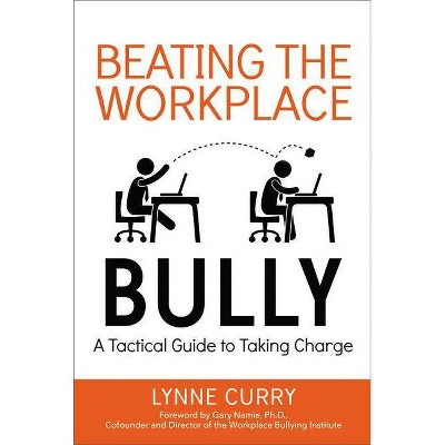 Beating the Workplace Bully - by  Lynne Curry (Paperback)