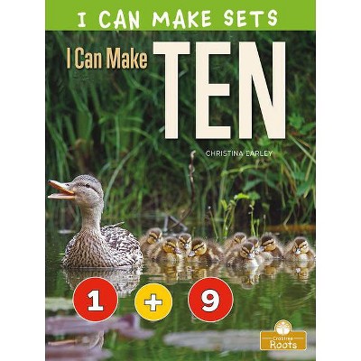 I Can Make Ten - (I Can Make Sets) by  Christina Earley (Paperback)