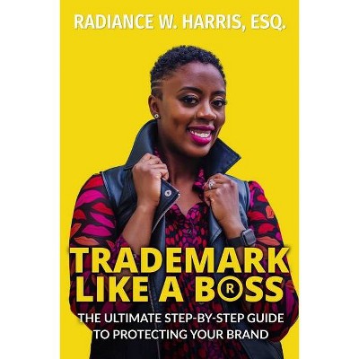Trademark Like A Boss - by  Radiance W Harris (Paperback)