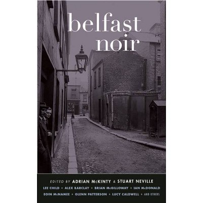 Belfast Noir - (Akashic Noir) by  Adrian McKinty & Stuart Neville (Paperback)