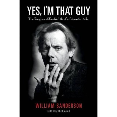 Yes, I'm That Guy, Volume 1 - by  William Sanderson & Ray Richmond (Paperback)