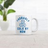 Crazy Dog Probably Cold By Now Mug Funny Sarcastic Drink Graphic Novelty Coffee Cup-11oz - 2 of 4