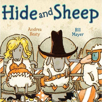 Hide and Sheep - by  Andrea Beaty (Hardcover)