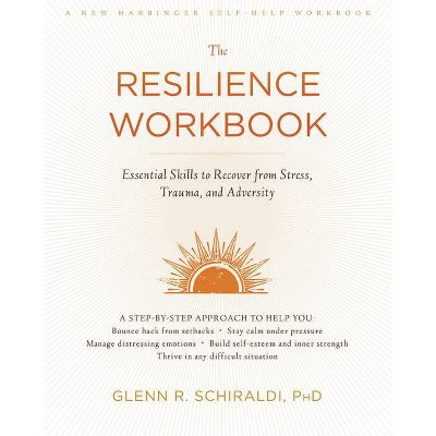 The Resilience Workbook - by  Glenn R Schiraldi (Paperback)