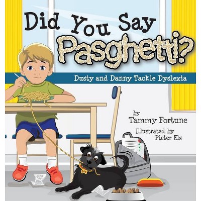 Did You Say Pasghetti? Dusty and Danny Tackle Dyslexia - by  Tammy Fortune (Hardcover)