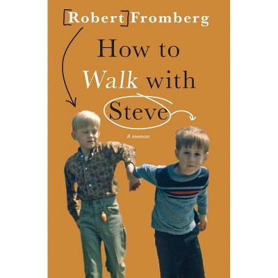 How to Walk with Steve - by  Robert Fromberg (Paperback)