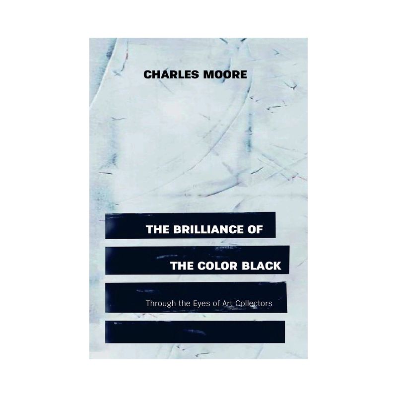 The Brilliance of the Color Black Through the Eyes of Art Collectors - by  Charles Moore (Hardcover), 1 of 2